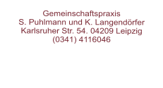 Gemeinschaftspraxis  S. Puhlmann und K. Langendörfer  Karlsruher Str. 54. 04209 Leipzig  (0341) 4116046